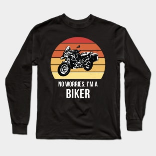 No worries i'm a biker Long Sleeve T-Shirt